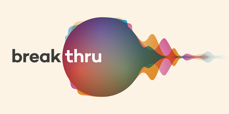 The logo of Breakthru. Break appears on a cream colour background and thru appears on a multi-coloured sphere that ebbs out like a soundwave.